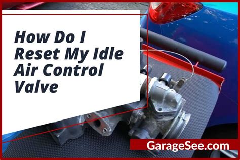 How Do I Reset My Idle Air Control Valve