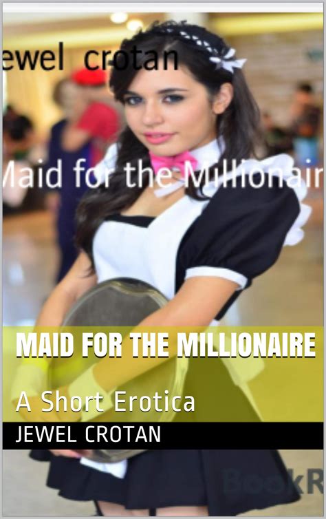 Maid for the Millionaire: A Short Erotica by jewel crotan | Goodreads