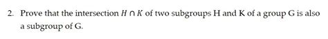 Solved Prove That The Intersection Hk Of Two Subgroups H Chegg