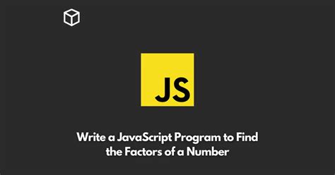 Write A Javascript Program To Find The Factors Of A Number