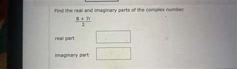 Solved Find The Real And Imaginary Parts Of The Complex Chegg