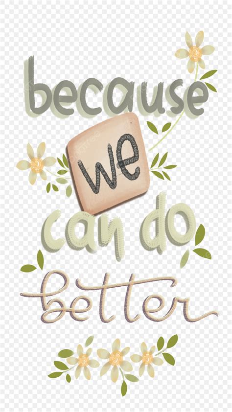 Because We Can Do Better Png Vector Psd And Clipart With Transparent