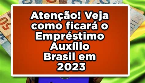 Atenção Veja Como Ficará O Empréstimo Auxílio Brasil Em 2023