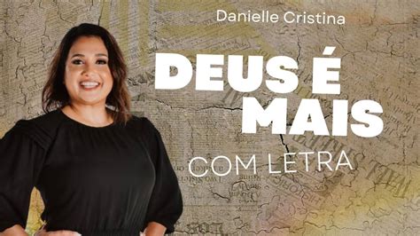 Danielle Cristina Deus é Mais LETRA VideoLETRA Gospel Musics