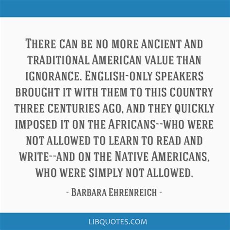 Barbara Ehrenreich Quote There Can Be No More Ancient And