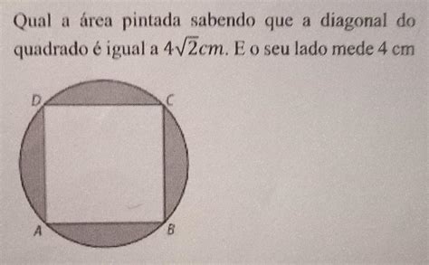 Qual A Area Pintada Sabendo Que A Diagonal Do Quadrado é Igual A 4v2cm