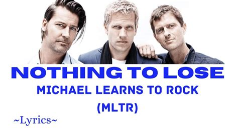 Nothing To Lose Michael Learns To Rock Mltr Lyrics