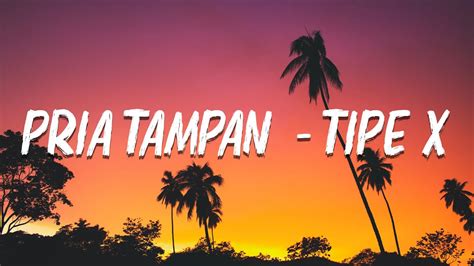 Tipe X Pria Tampan Official Lyric Video Youtube