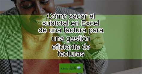 C Mo Sacar El Subtotal En Excel De Una Factura Para Una Gesti N 149121