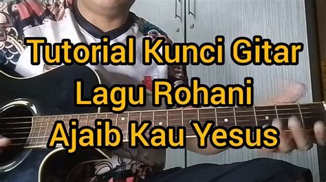 Ajaib Kau Yesus Tutorial Kunci Gitar Lagu Rohani Untuk Pemula