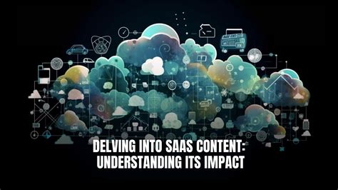 Delving Into SaaS Content Understanding Its Impact Subscribed FYI