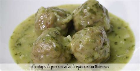 Alb Ndigas De Pavo Con Salsa De Espinacas Con Thermomix Recetas Para