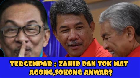 TERGEMPAR ZAHID DAN TOK MAT MENGHADAP AGONG SOKONG ANWAR YouTube