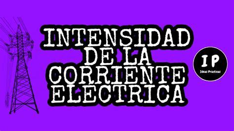 Intensidad De La Corriente Eléctrica Explicación Y Ejemplos Youtube