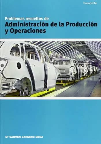 Problemas Resueltos De Administracion De La Produccion Y Operaciones