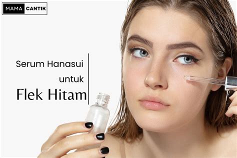 Serum Hanasui Untuk Flek Hitam Review Dan Harganya