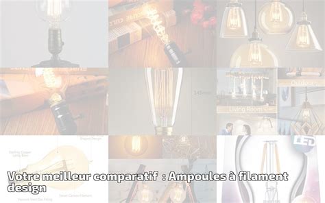 Votre Meilleur Comparatif Ampoules Filament Design Pour