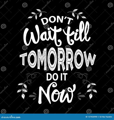 Don`t Wait Till Tomorrow Do It Now Stock Illustration Illustration