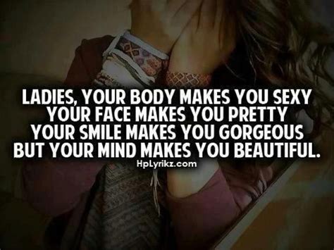 Ladies Your Body Makes You Sexy Your Face Makes You Pretty Your Smile Makes You Gorgeous But