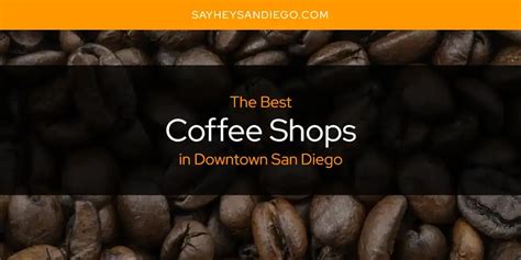 The Absolute Best Coffee Shops in Downtown San Diego [Updated 2025]