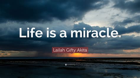 Lailah Gifty Akita Quote Life Is A Miracle