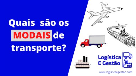 Quais são os modais de transporte Logistica e Gestão