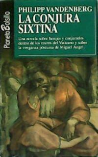 La Conjura Sixtina Una Novela Sobre Herejes Y Conjurados Dentro De Los