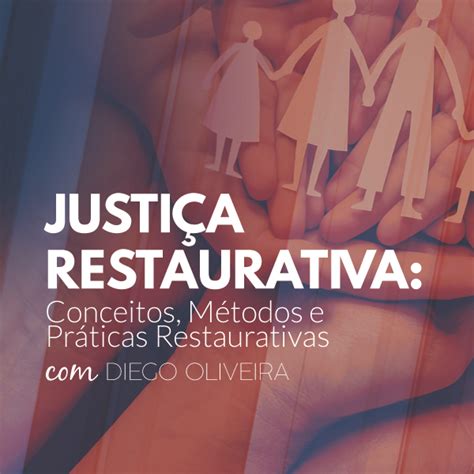 Justi A Restaurativa Conceitos M Todos E Pr Ticas Restaurativas