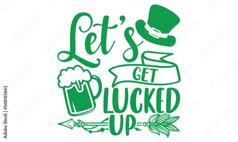 Lets Get Lucked Up St Patricks Day T Shirt Design Handmade