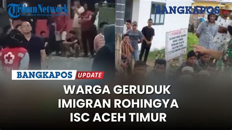 Warga Geruduk Imigran Rohingya Isc Aceh Timur Desak Rohingya Segera