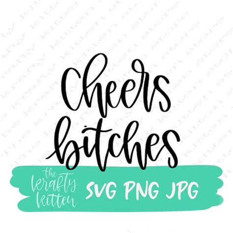 Cheers Bitches Svg Cheers Svg Svg File Quote Svg Cut File Etsy