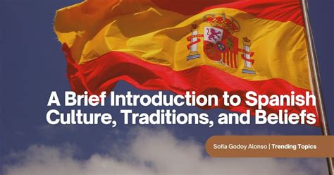 A Brief Introduction to Spanish Culture, Traditions, and Beliefs