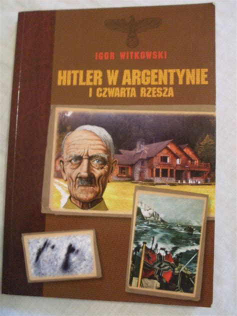 Igor Witkowski Hitler W Argentynie I Czwarta Rzesz Zabrze Kup Teraz