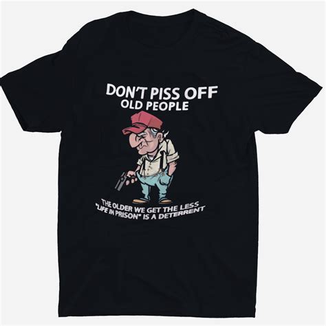 Dont Piss Off Old People T Shirt For Grandpa Dad T Shirt Funny Sarcastic Humor T Shirt T For