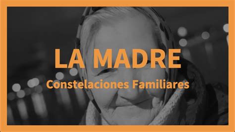 TOMAR A LA MADRE CONSTELACIONES FAMILIARES YouTube