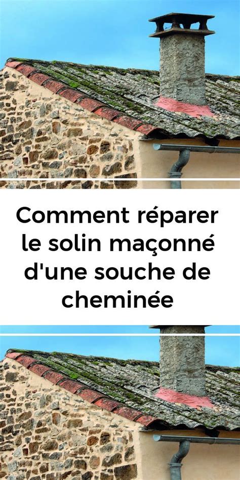 Comment Reparer Le Solin Maconne Dune Souche De Cheminee Comment