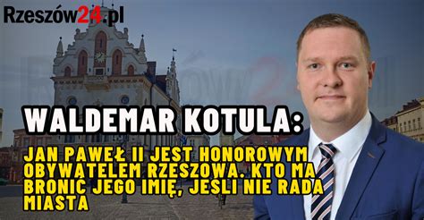 Rzesz W Waldemar Kotula Kto Ma Broni Imienia Jana Paw A Ii Je Li