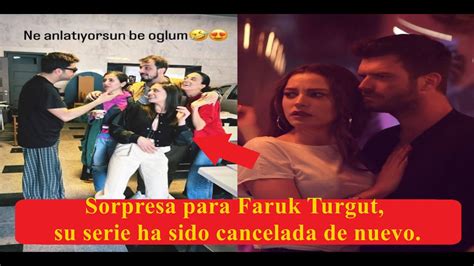 Sorpresa Para Faruk Turgut Su Serie Ha Sido Cancelada De Nuevo Youtube