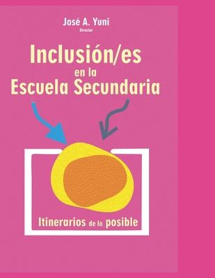 Inclusi N Es En La Escuela Secundaria Itinerarios De Lo Posible By Jos