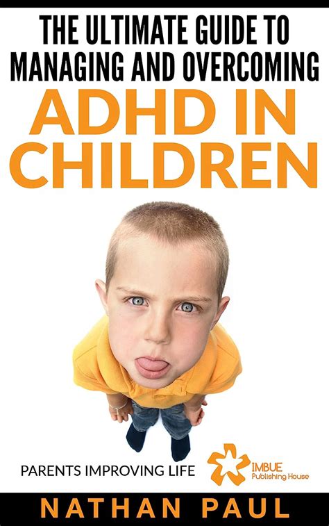 Adhd In Children The Ultimate Guide To Managing And Overcoming Adhd In