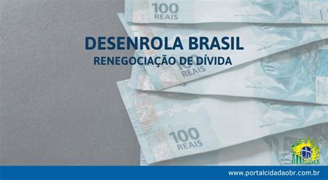 Desenrola Brasil Renegociação De Dívidas Começa Agora