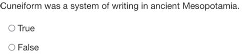 Solved Cuneiform Was A System Of Writing In Ancient Mesopotamia True
