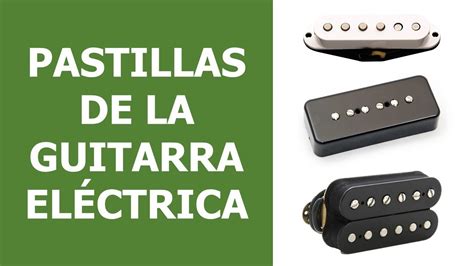 Las Pastillas de la Guitarra Eléctrica Qué son y cuales hay YouTube