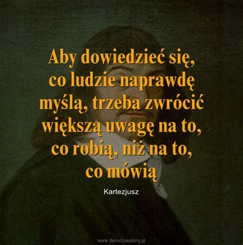 Aby dowiedzieć się co ludzie naprawdę myślą trzeba zwrócić większą