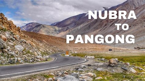 The Most Scenic Route From Nubra To Pangong Lake Via Chang La Or Shyok