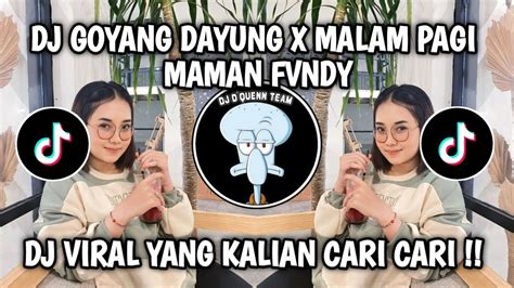 DJ GOYANG DAYUNG X MALAM PAGI FULL SONG MAMAN FVNDY VIRAL TIKTOK