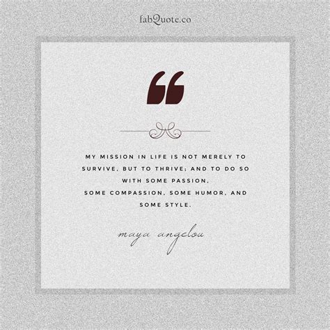 Maya Angelou My Mission In Life Quote