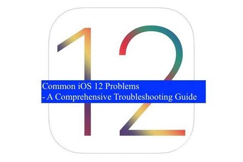 Common iOS 12 Problems - Troubleshooting Guide