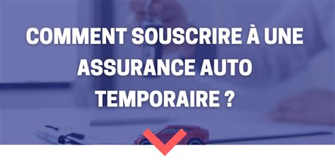 Pourquoi Souscrire Une Assurance Auto Temporaire