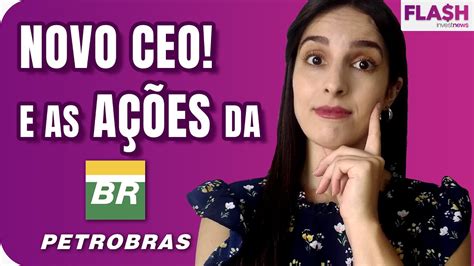 PETR4 e PETR3 sobem após indicação de novo CEO o que esperar das ações